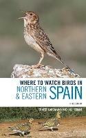 Where to Watch Birds in Northern and Eastern Spain - Ernest Garcia,Michael Rebane - cover