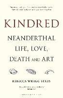Kindred: Neanderthal Life, Love, Death and Art