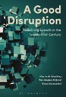 A Good Disruption: Redefining Growth in the Twenty-First Century