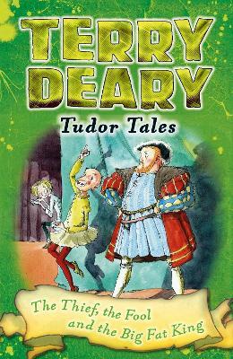 Tudor Tales: The Thief, the Fool and the Big Fat King - Terry Deary - cover