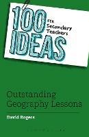 100 Ideas for Secondary Teachers: Outstanding Geography Lessons - David Rogers - cover
