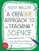 A Creative Approach to Teaching Science - Nicky Waller - cover