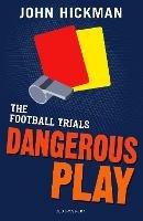 The Football Trials: Dangerous Play - John Hickman - cover