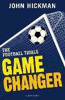 The Football Trials: Game Changer - John Hickman - cover