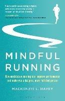 Mindful Running: How Meditative Running can Improve Performance and Make you a Happier, More Fulfilled Person - Mackenzie L. Havey - cover