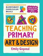 Bloomsbury Curriculum Basics: Teaching Primary Art and Design