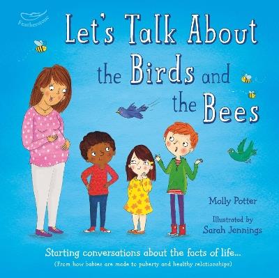 Let's Talk About the Birds and the Bees: A Let’s Talk picture book to start conversations with children about the facts of life (From how babies are made to puberty and healthy relationships) - Molly Potter - cover