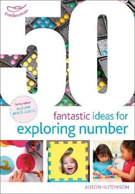 50 Fantastic Ideas for Exploring Number - Alison Hutchison - cover
