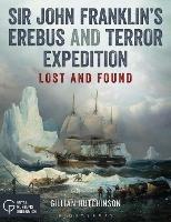 Sir John Franklin’s Erebus and Terror Expedition: Lost and Found - Gillian Hutchinson - cover