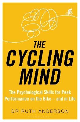 The Cycling Mind: The Psychological Skills for Peak Performance on the Bike - and in Life - Ruth Anderson - cover