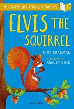 Elvis the Squirrel: A Bloomsbury Young Reader: Gold Book Band