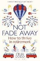 Not Fade Away: How to Thrive in Retirement