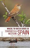 Where to Watch Birds in Southern and Western Spain: Andalucia, Extremadura and Gibraltar