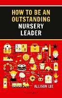 How to be an Outstanding Nursery Leader - Allison Lee - cover