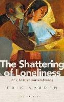 The Shattering of Loneliness: On Christian Remembrance - Erik Varden - cover