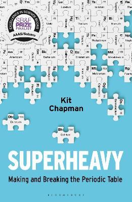 Superheavy: Making and Breaking the Periodic Table - Kit Chapman - cover