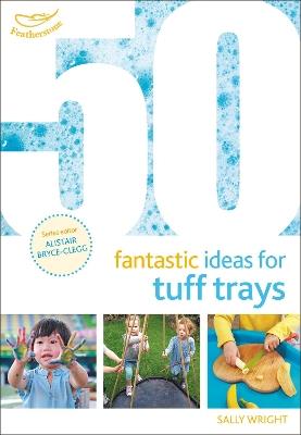 50 Fantastic Ideas for Tuff Trays - Sally Wright - cover