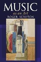 Music as an Art - Roger Scruton - cover