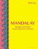 Mandalay: Recipes and Tales from a Burmese Kitchen