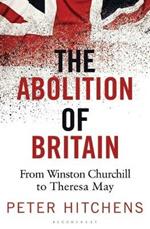The Abolition of Britain: From Winston Churchill to Theresa May