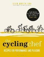 The Cycling Chef: Recipes for Performance and Pleasure - Alan Murchison - cover