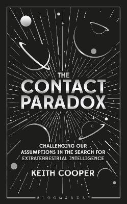The Contact Paradox: Challenging our Assumptions in the Search for Extraterrestrial Intelligence - Keith Cooper - cover