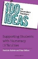 100 Ideas for Secondary Teachers: Supporting Students with Numeracy Difficulties - Patricia Babtie,Sue Dillon - cover