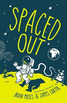 Spaced Out: Space poems chosen by Brian Moses and James Carter - James Carter,Brian Moses - cover