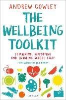 The Wellbeing Toolkit: Sustaining, supporting and enabling school staff - Andrew Cowley - cover