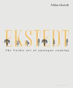 Ekstedt: The Nordic Art of Analogue Cooking