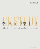 Ekstedt: The Nordic Art of Analogue Cooking - Niklas Ekstedt - cover