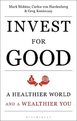 Invest for Good: A Healthier World and a Wealthier You - Mark Mobius,Carlos von Hardenberg,Greg Konieczny - cover
