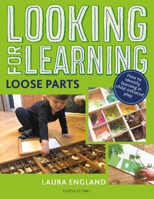Looking for Learning: Loose Parts: Creative ideas for incorporating loose parts into all child-led play - Laura England - cover