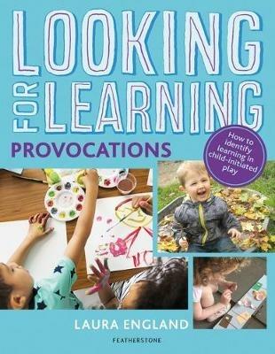 Looking for Learning: Provocations: Creative ideas for incorporating provocations into all child-led play - Laura England - cover