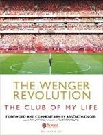 The Wenger Revolution: The Club of My Life