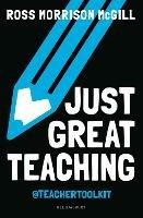 Just Great Teaching: 50 ideas to tackle the top ten issues in your classroom - Ross Morrison McGill - cover