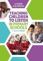 Teaching Children to Listen in Primary Schools: A practical approach - Liz Spooner,Jacqui Woodcock - cover