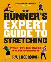 The Runner's Expert Guide to Stretching: Prevent Injury, Build Strength and Enhance Performance - Paul Hobrough - cover