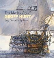 The Marine Art of Geoff Hunt: Master Painter of the Naval World of Nelson and Patrick O'Brian - Geoff Hunt - 2