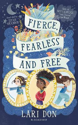 Fierce, Fearless and Free: Girls in myths and legends from around the world - Lari Don - cover