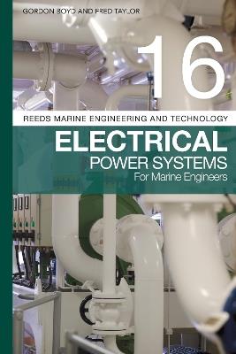 Reeds Vol 16: Electrical Power Systems for Marine Engineers - Gordon Boyd,Fred Taylor - cover