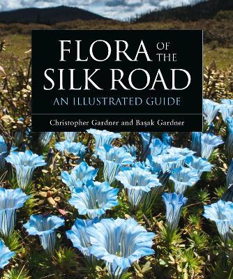 Flora of the Silk Road: An Illustrated Guide - Basak Gardner,Christopher Gardner - cover