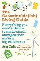The Sustainable(ish) Living Guide: Everything you need to know to make small changes that make a big difference - Jen Gale - cover