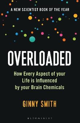 Overloaded: How Every Aspect of Your Life is Influenced by Your Brain Chemicals - Ginny Smith - cover