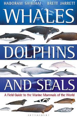 Whales, Dolphins and Seals: A field guide to the marine mammals of the world - Hadoram Shirihai,Brett Jarrett - cover