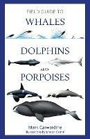 Field Guide to Whales, Dolphins and Porpoises - Mark Carwardine - cover