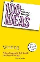 100 Ideas for Primary Teachers: Writing - Adam Bushnell,Rob Smith,David Waugh - cover
