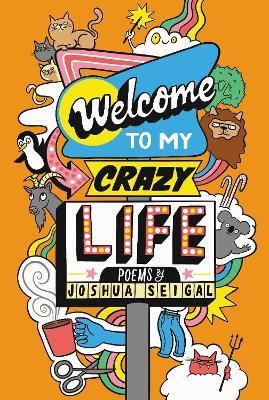 Welcome to My Crazy Life: Poems by the winner of the Laugh Out Loud Award - Joshua Seigal - cover