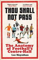 Thou Shall Not Pass: The Anatomy of Football’s Centre-Half - Nominated for THE SUNDAY TIMES Sports Book Awards 2022