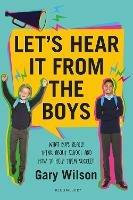 Let's Hear It from the Boys: What boys really think about school and how to help them succeed - Gary Wilson - cover
